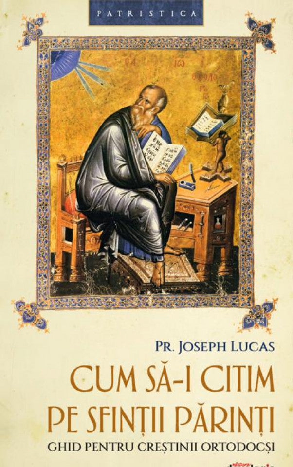 Cum să-i citim pe Sfinții Părinți - ghid pentru creștinii ortodocși (Patristica 39)