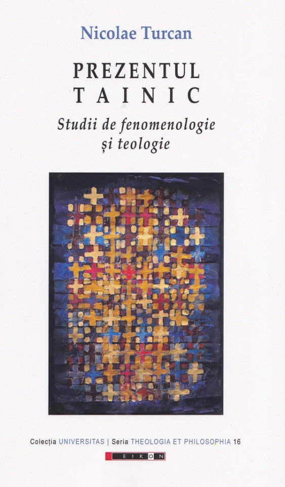 Prezentul tainic. Studii de fenomenologie și teologie