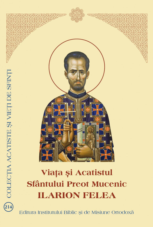 Viața și Acatistul Sfântului Preot Mucenic Ilarion Felea