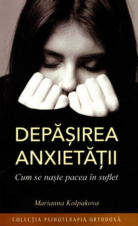 Depășirea anxietății. Cum se naște pacea în suflet