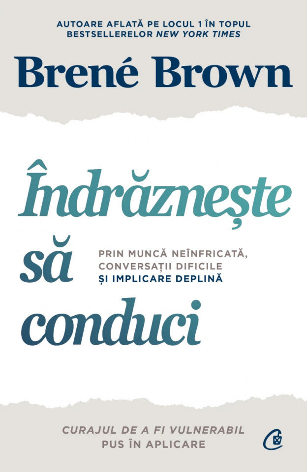 Îndrăznește să conduci. Prin muncă neînfricată, conversații dificile și implicare deplină