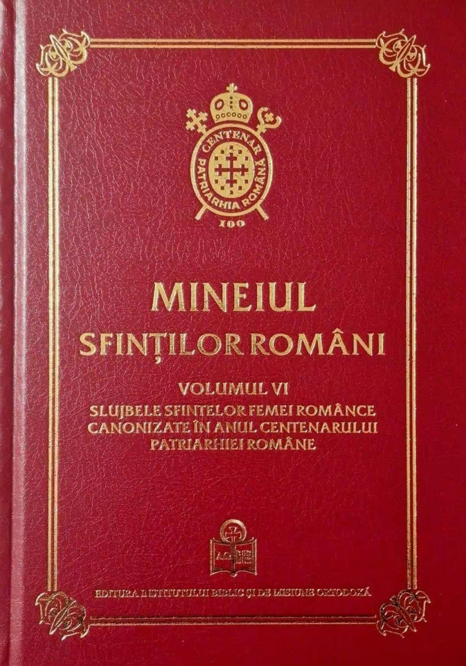 Mineiul Sfinților Români Volumul VI. Slujbele sfintelor femei românce canonizate în anul Centenarului Patriarhiei Române