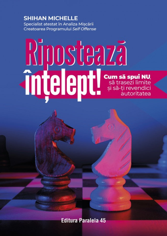 Ripostează înțelept! Cum să spui „nu“, să trasezi limite și să-ți revendici autoritatea