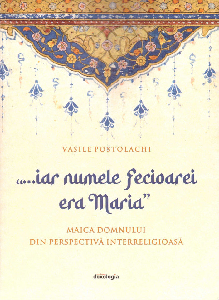 „...iar numele Fecioarei era Maria”. Maica Domnului din perspectivă interreligioasă