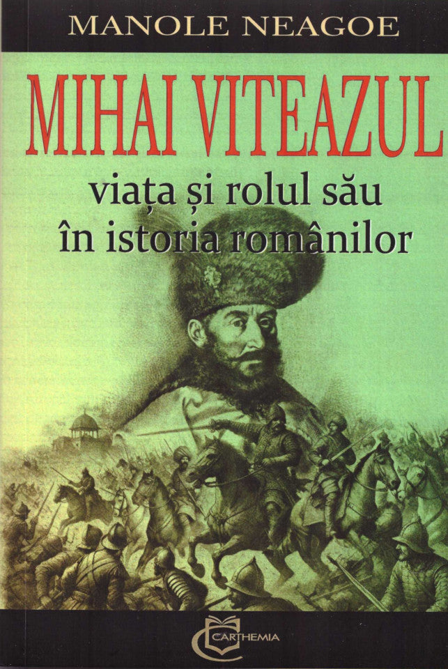 Mihai Viteazul. Viața și rolul său în istoria românilor