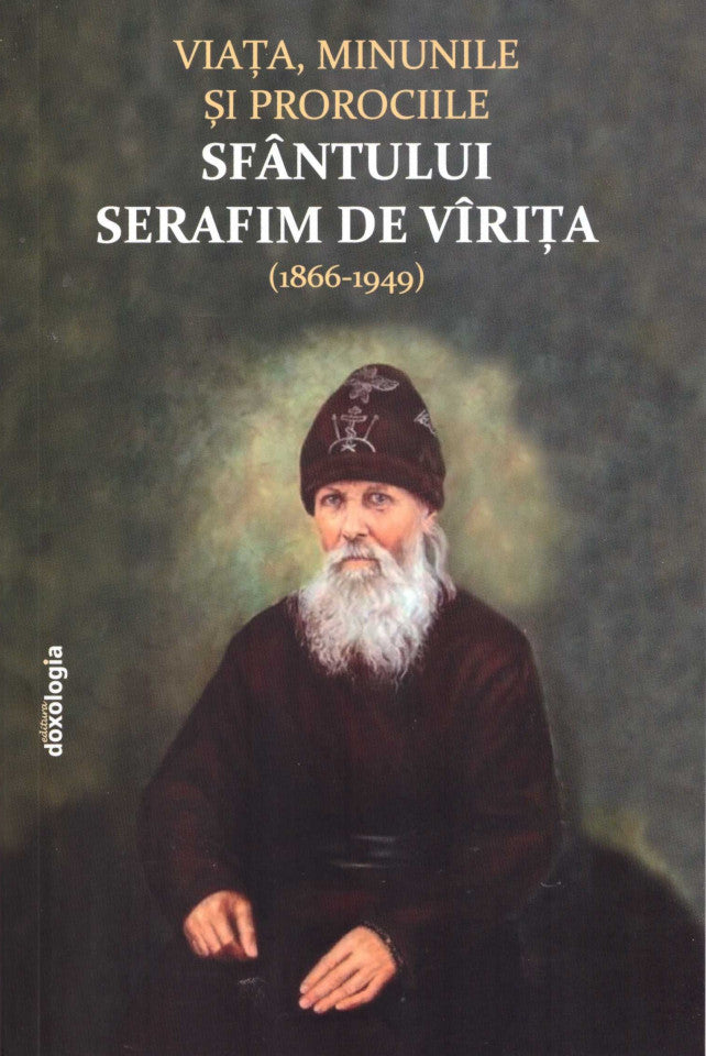 Viața, minunile și prorociile Sfântului Serafim de Vîrița (1866-1949)