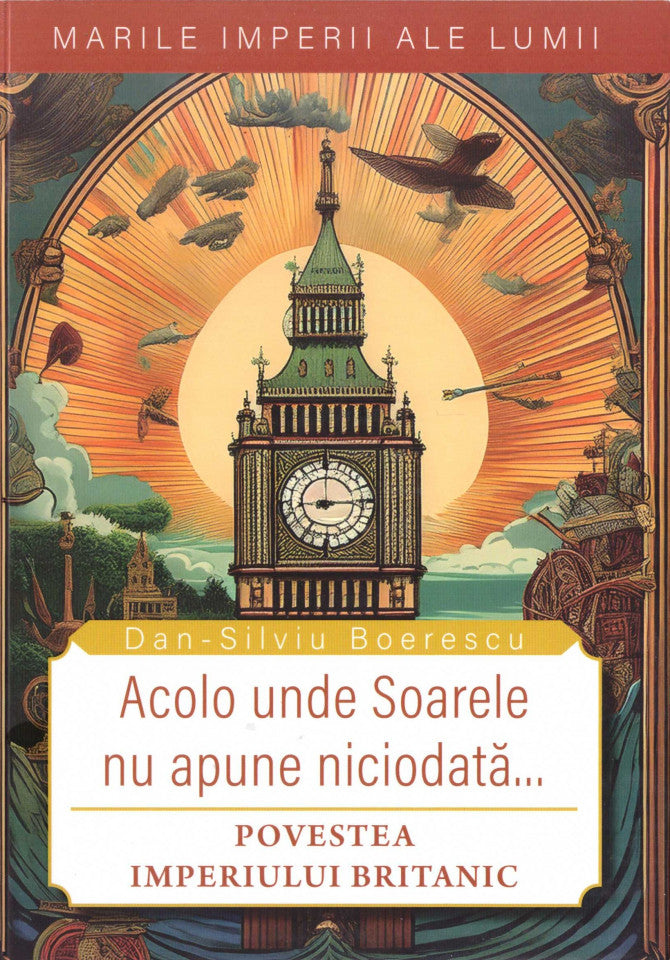 Acolo unde soarele nu apune niciodată. Povestea Imperiului Britanic