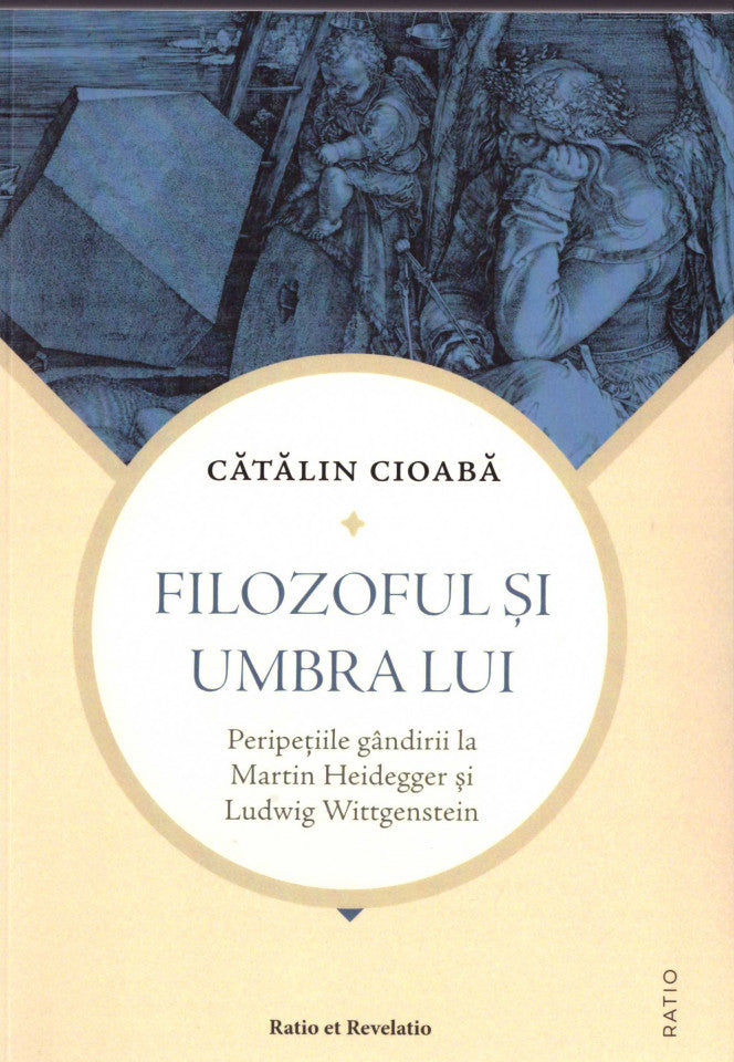 Filozoful și umbra lui. Peripețiile gândirii la Martin Heidegger și Ludwig Wittgenstein