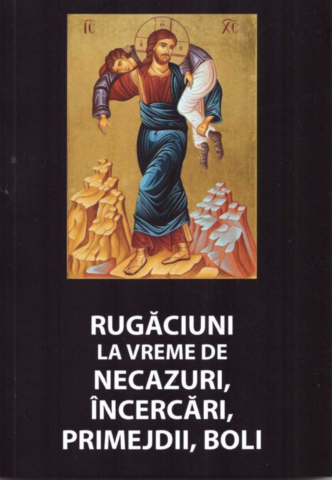 Rugăciuni la vreme de necazuri, încercări, primejdii, boli