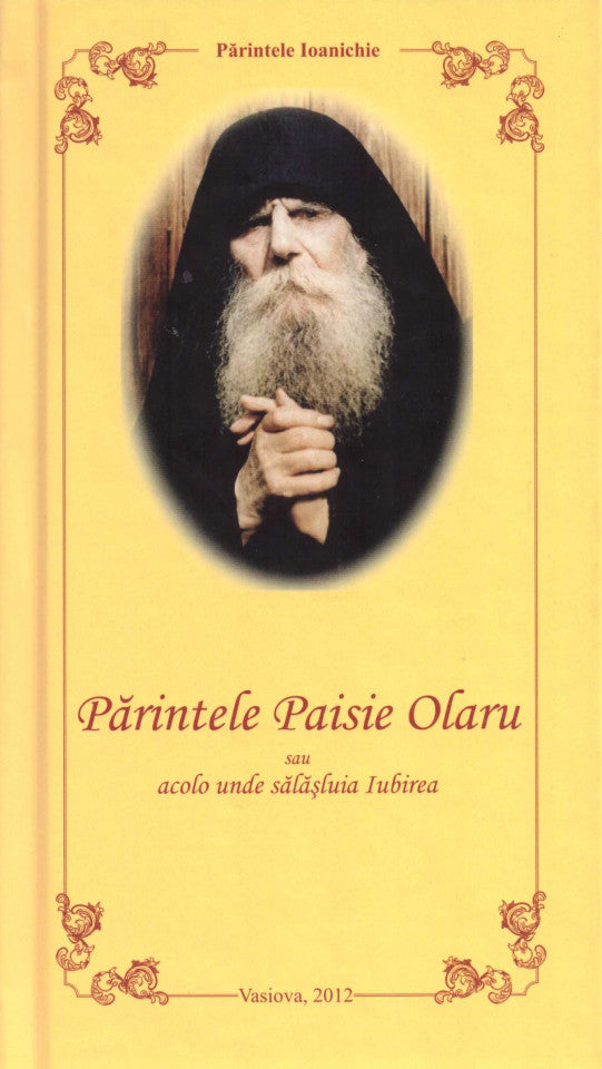 Părintele Paisie Olaru sau acolo unde sălășluia iubirea