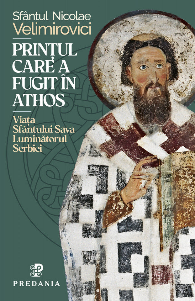 Prințul care a fugit în Athos. Viața Sfântului Sava, luminătorul Serbiei