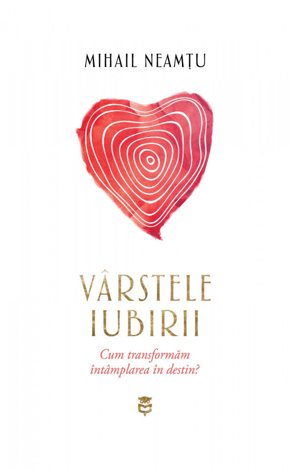 Vârstele iubirii. Cum transformăm întâmplarea în destin