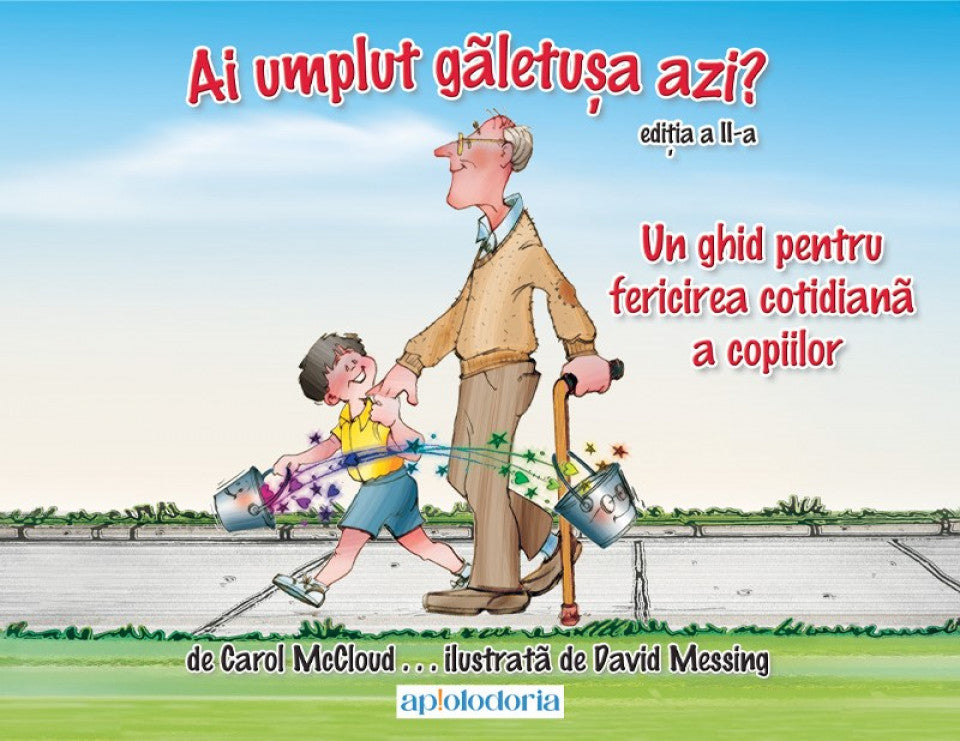 Ai umplut găletuşa azi? Un ghid pentru fericirea cotidiană a copiilor. Ediția a II-a