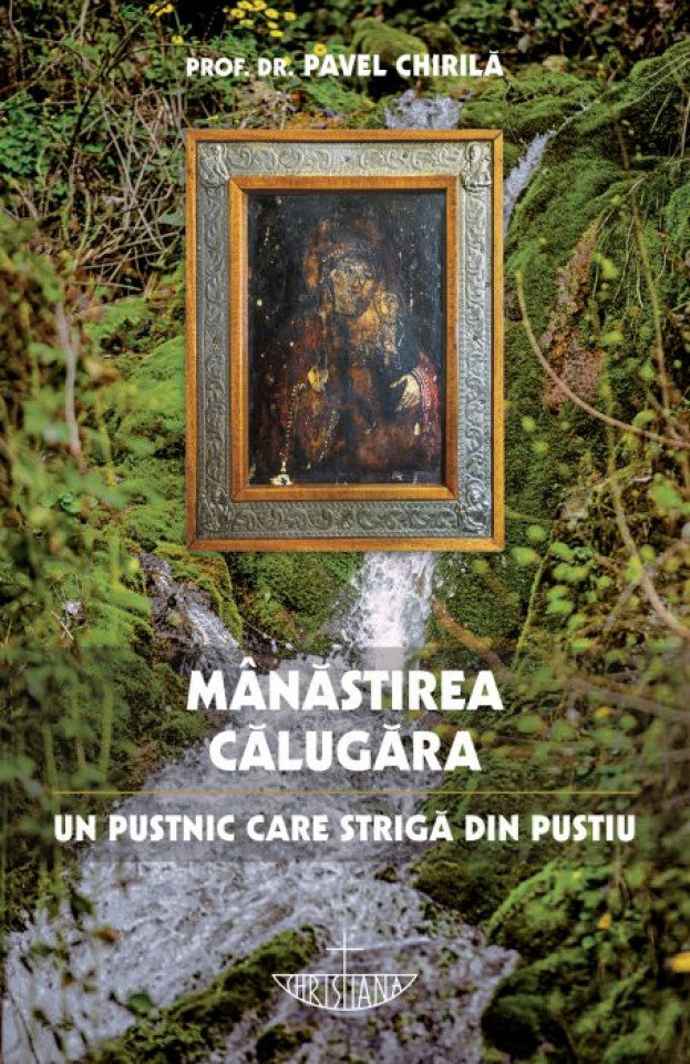 Mănăstirea Călugăra. Un pustnic care strigă din pustiu