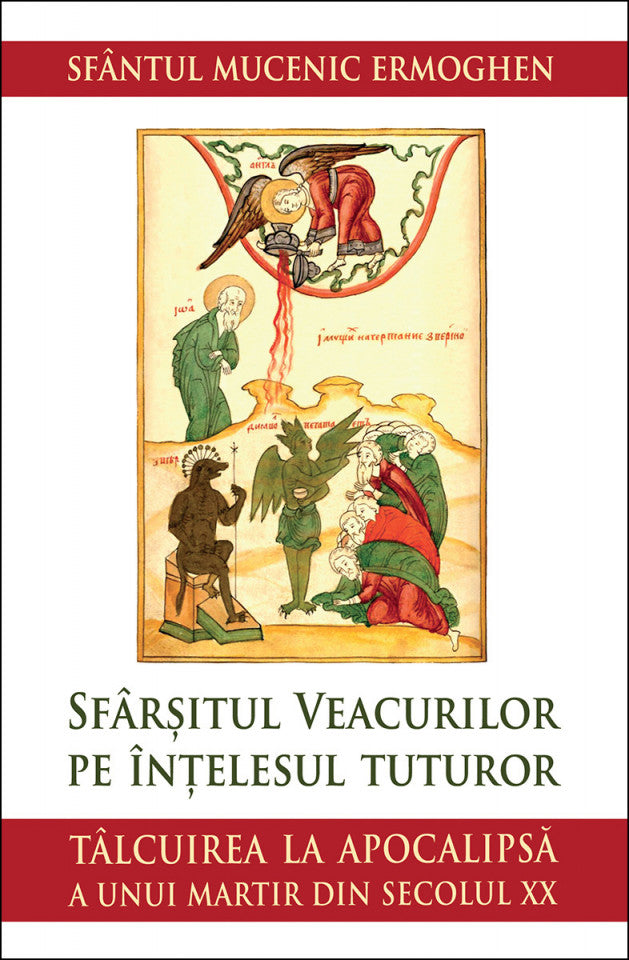 Sfârșitul veacurilor pe înțelesul tuturor. Tâlcuirea la Apocalipsă a unui martir din secolul XX
