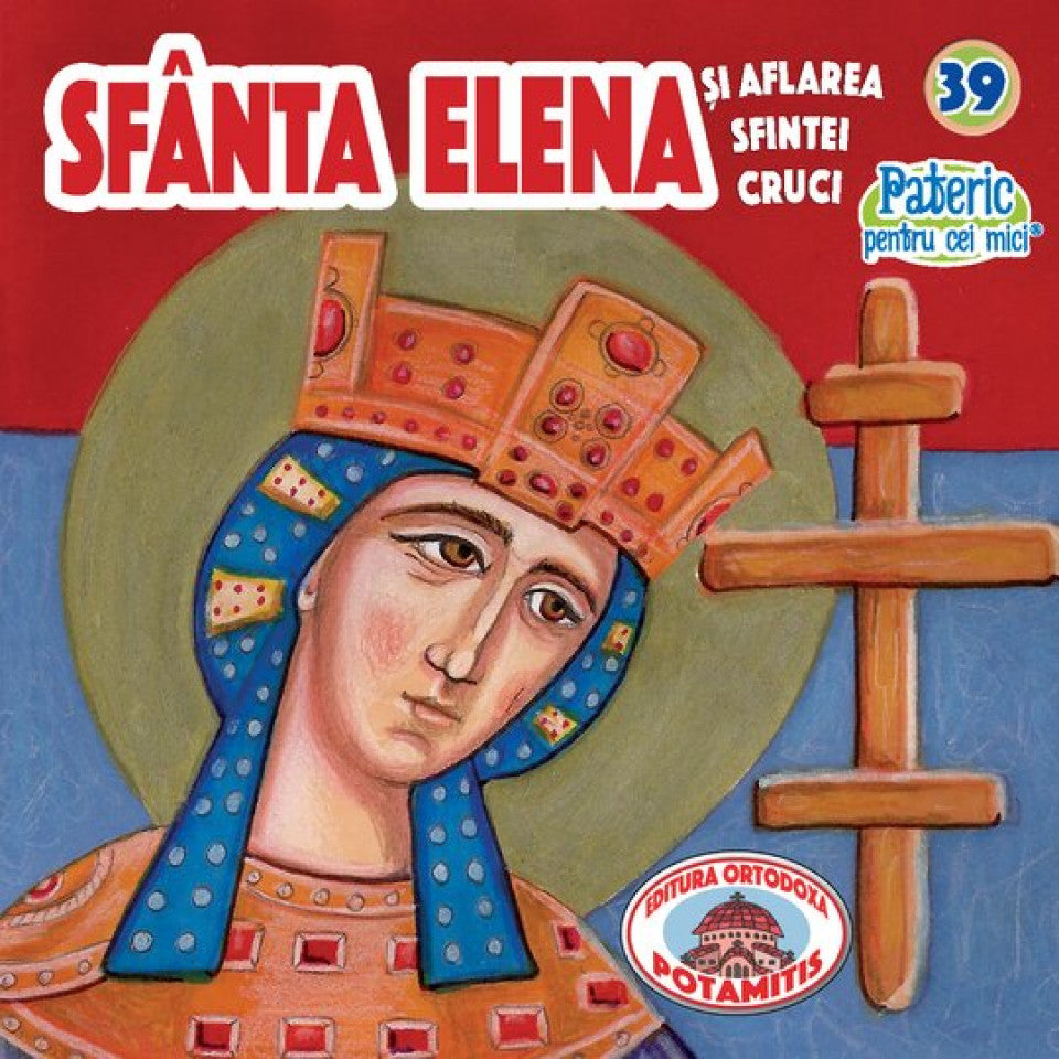 Pateric pentru cei mici - 39 - Sf. Elena și aflarea Sf. Cruci