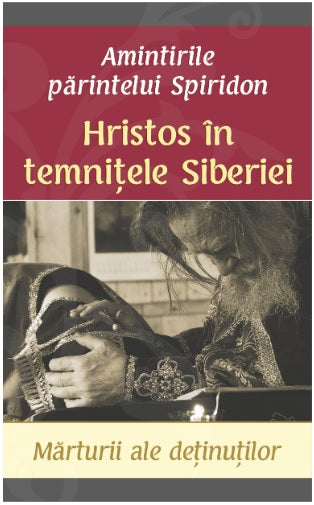 Hristos în temnițele Siberiei. Mărturii ale deținuților.