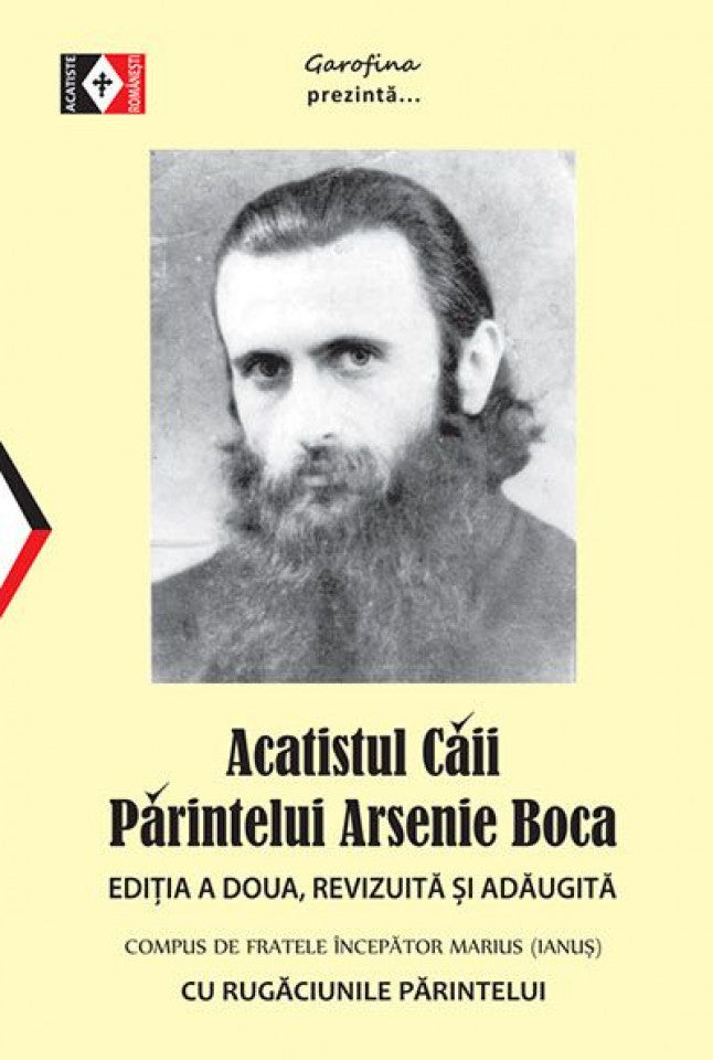 Acatistul căii Părintelui Arsenie. Cu rugăciunile părintelui. Editia a doua, revizuita si adaugita