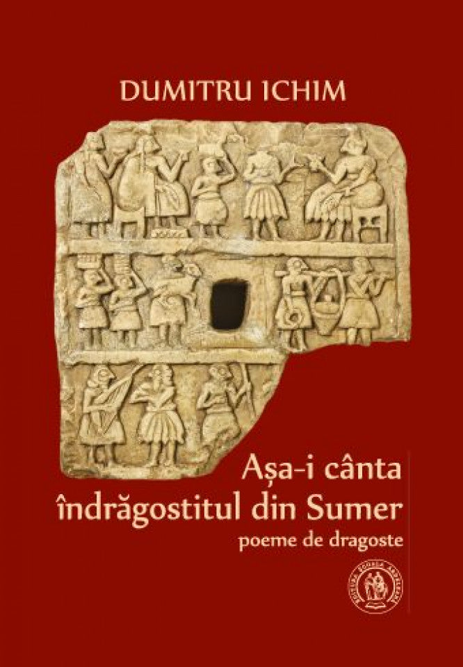 Aşa-i cânta îndrăgostitul din Sumer. Poeme de dragoste