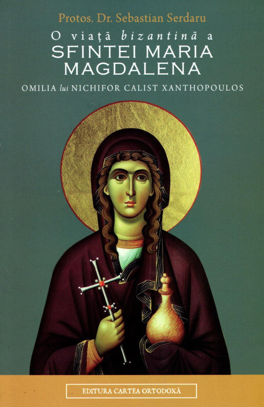 O viață bizantină a Sfintei Maria Magdalena. Omilia lui Nichifor Calist Xanthopoulos