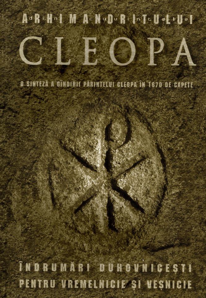 Îndrumari duhovnicești pentru vremelnicie și veșnicie. O sinteză a gândirii Părintelui Cleopa în 1670 de capete