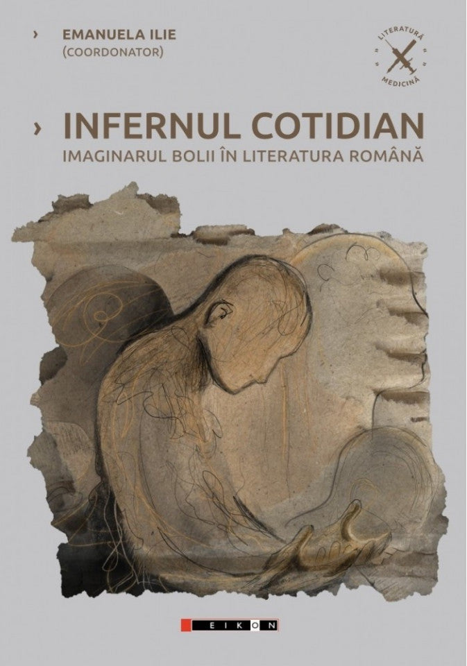Infernul cotidian. Imaginarul bolii în literatura română