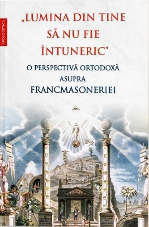 „Lumina din tine să nu fie întuneric”. O perspectivă ortodoxă asupra francmasoneriei