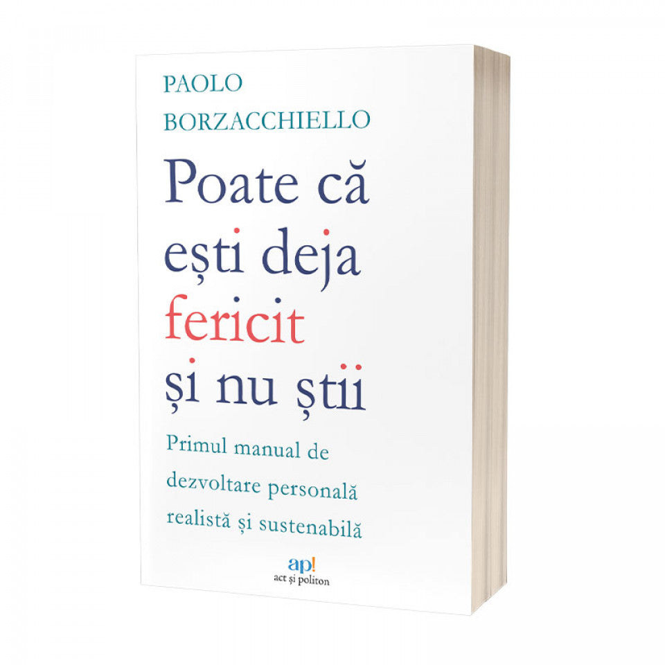 Poate că ești deja fericit și nu știi: Primul manual de dezvoltare personală realistă și sustenabilă