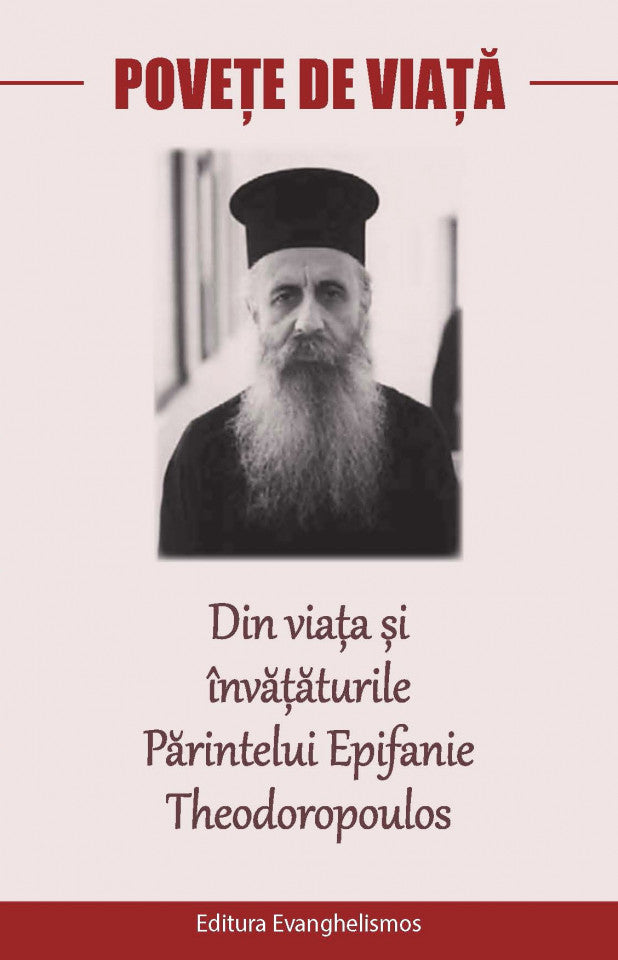 Povețe de viață. Din viața și învățăturile Părintelui Epifanie Theodoropoulos