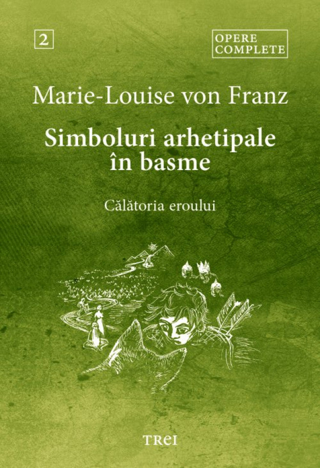 Simboluri arhetipale în basme. Călătoria eroului - Opere Complete 2