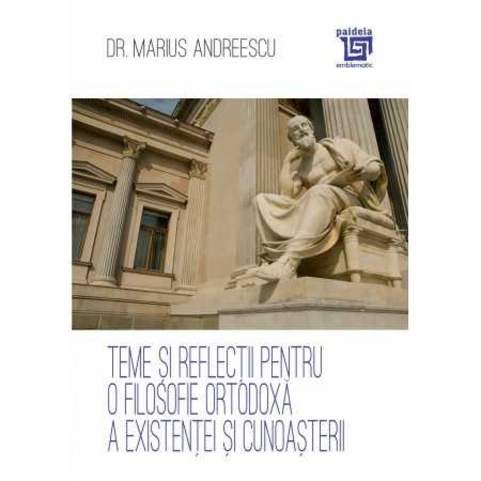 Teme și reflecții pentru o filosofie ortodoxă a existenței și cunoașterii