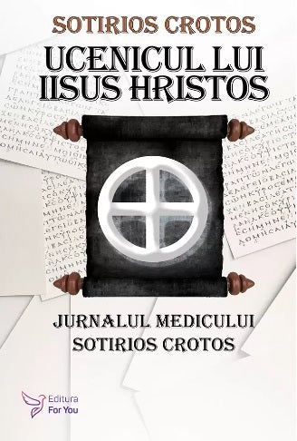 Ucenicul lui Iisus Hristos. Jurnalul doctorului Sotirios Crotos