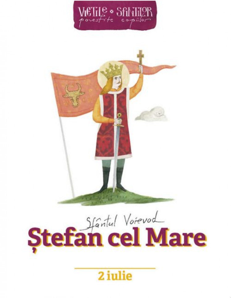 Viețile sfinților povestite copiilor - Sfântul Voievod Ștefan cel Mare