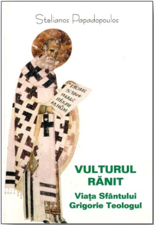 Vulturul ranit. Viata Sfantului Grigorie Teologul