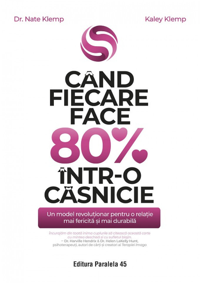 Când fiecare face 80% într-o căsnicie. Un model revoluționar pentru o relație mai fericită și mai durabilă