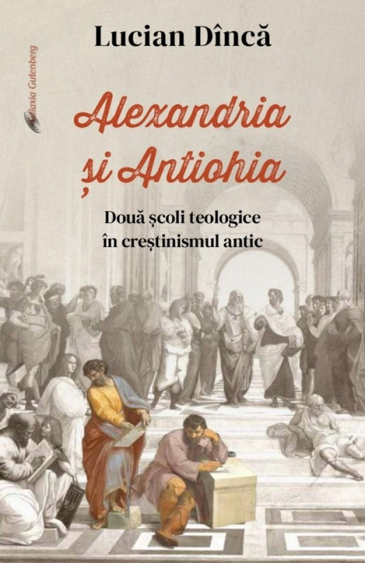 Alexandria și Antiohia. Două școli teologice în creștinismul antic