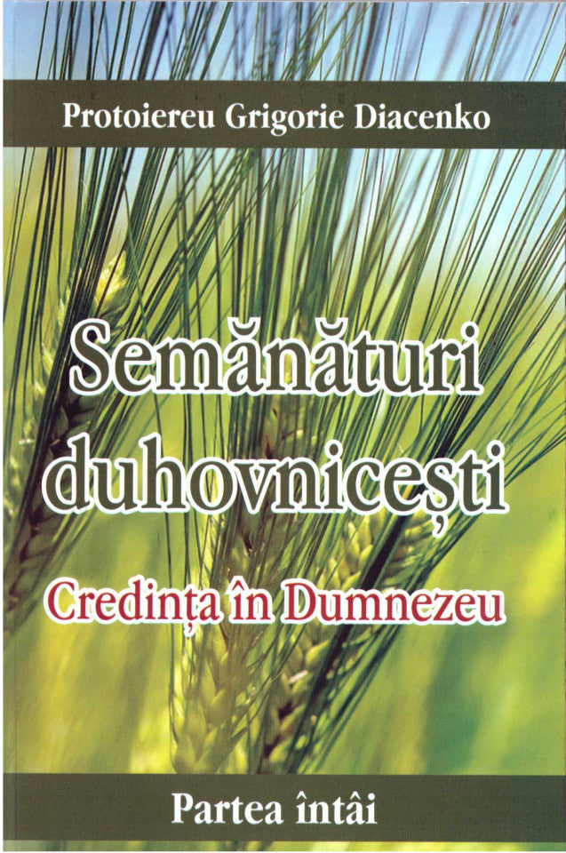 Semănături duhovnicești. Partea întâi - Credința în Dumnezeu