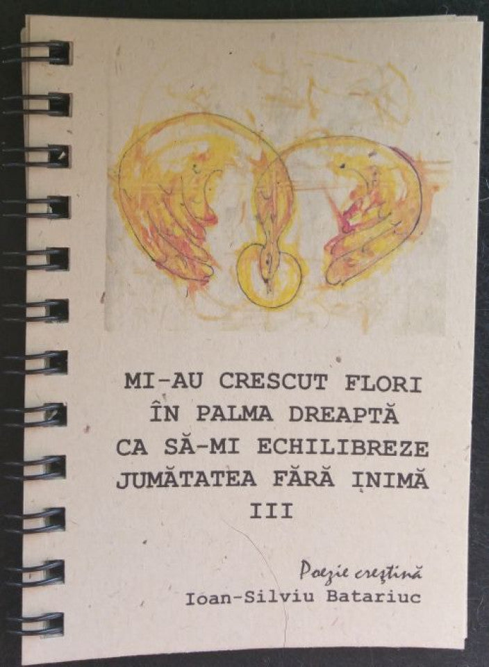 Cărţi pictate. Vol. III - Mi-au crescut flori în palma dreaptă ca să-mi echilibreze jumătatea fără inimă