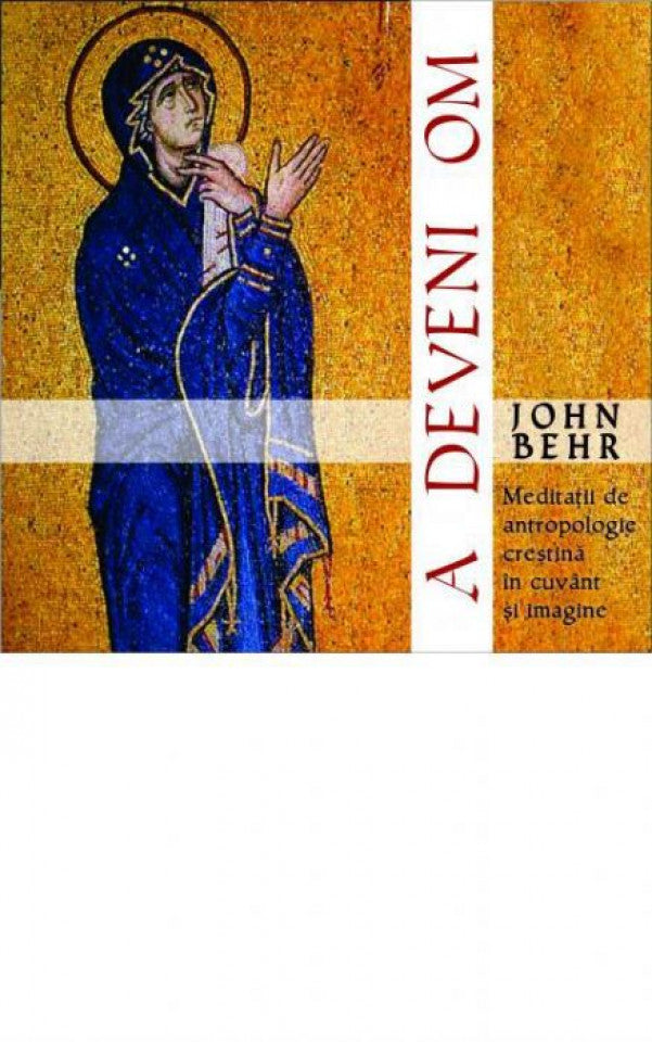 A deveni om. Meditaţii de antropologie creştină în cuvânt şi imagine