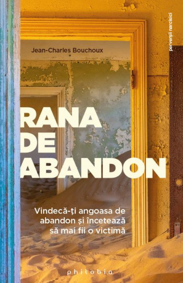 Rana de abandon. Vindecă-ți angoasa de abandon și încetează să mai fii o victimă