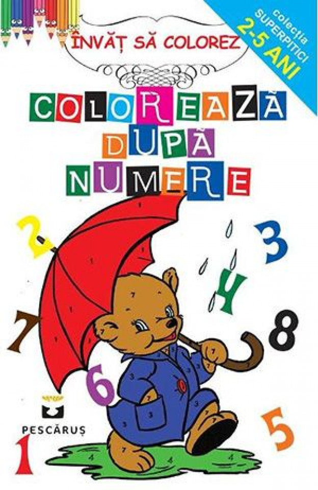 Colorează după numere. Colecţia superpitici 2-5 ani
