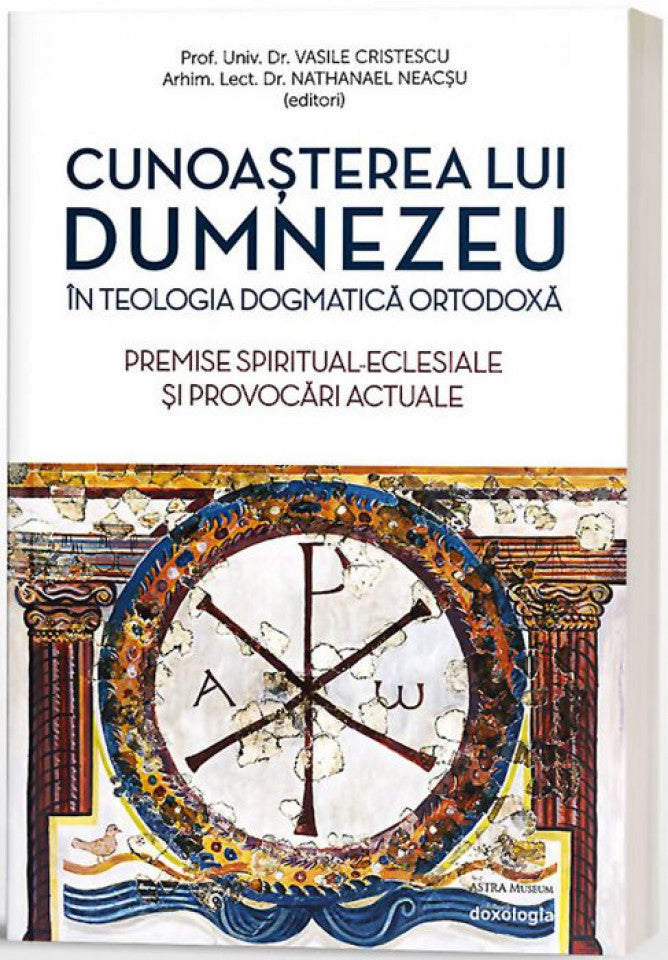 Cunoașterea lui Dumnezeu în Teologia Dogmatică Ortodoxă. Premise spiritual-eclesiale și provocări actuale