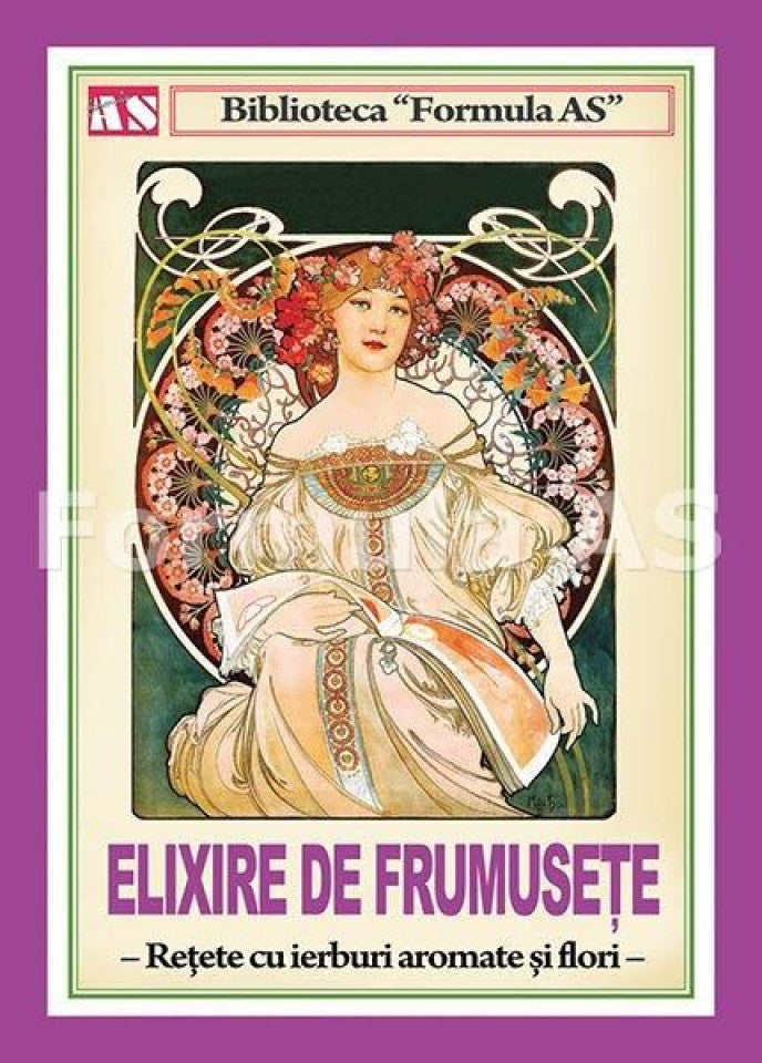 Elixire de frumuseţe. Reţete cu ierburi aromate şi flori