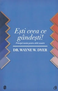 Esti ceea ce gandesti!