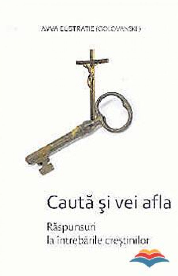 Caută și vei afla. Răspunsuri la întrebările creștinilor