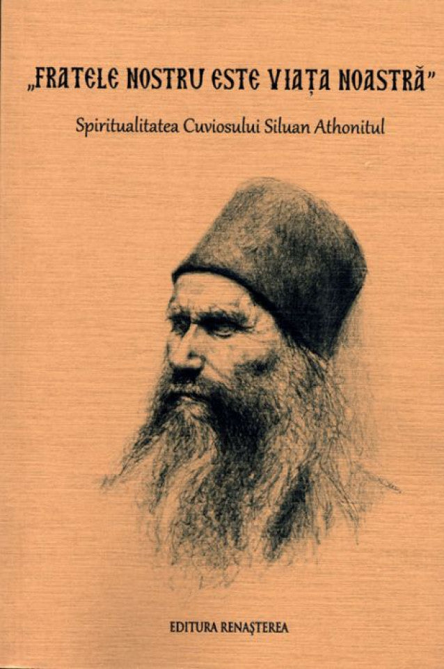 "Fratele nostru este viaţa noastră". Spiritualitatea Cuviosului Siluan
