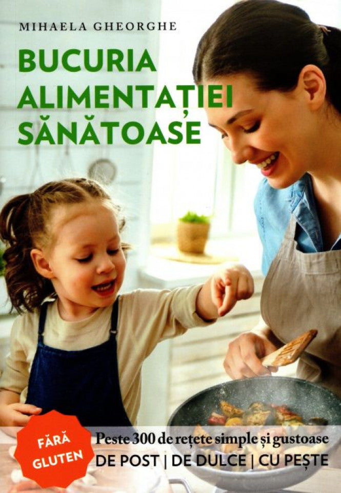 Bucuria alimentației sănătoase - carte de bucate și ghid de nutriție