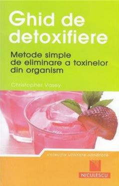 Ghid de detoxifiere. Metode simple de eliminare a toxinelor din organism