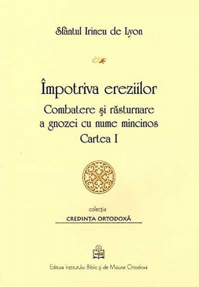Împotriva ereziilor Cartea I Combatere şi răsturnare a gnozei cu nume mincinos -