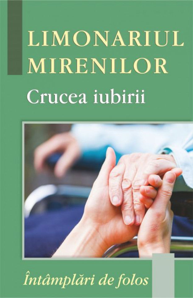 Limonariul mirenilor - Crucea iubirii. Întâmplări de folos